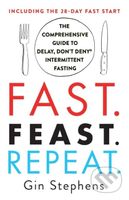 Fast. Feast. Repeat. (The Comprehensive Guide to Delay, Don't Deny Intermittent Fasting--Including the 28-Day Fast Start) - kniha z kategorie Zdraví…