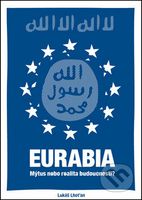 Eurabia (Mýtus nebo realita budoucnosti?) - Lukáš Lhoťan - kniha z kategorie Politologie a politika