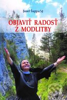 Objaviť radosť z modlitby - Jozef Šuppa - kniha z kategorie Duchovní život