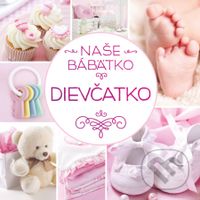 Naše bábätko: Dievčatko - kolektív autorov - kniha z kategorie Pro děti