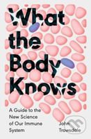 What the Body Knows (A Guide to the New Science of Our Immune System) - kniha z kategorie Biologie