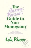 The Anxious Person’s Guide to Non-Monogamy (Your Guide to Open Relationships, Polyamory and Letting Go) - kniha z kategorie Humanitní a společenské…