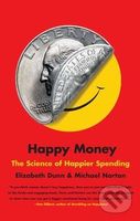 Happy Money (The Science of Happier Spending) - Elizabeth Dunn, Michael Norton - kniha z kategorie Odborné a naučné