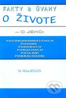 Fakty a úvahy o živote (...o jeho pozoruhod­nos­tiach, pôvode, podobách, poruchách, poslaní, pokračo­vaní…) - kniha z kategorie Spiritualita