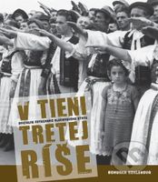 V tieni tretej ríše (Oficiálne fotografie Slovenského štátu) - kniha z kategorie Historie