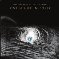 Lisa Gerrard & Jules Maxwell: One Night in Porto - Lisa Gerrard, Jules Maxwell