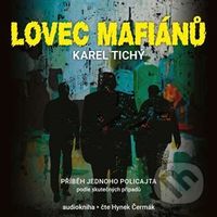 Lovec mafiánů (Příbeh jednoho policajta) - Karel Tichý - audiokniha z kategorie Detektivky, thrillery a horory