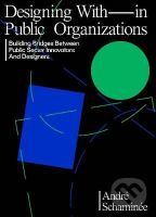 Designing With(in) Public Organisations (Building Bridges Between Public Sector Innovators and Designers) - kniha z kategorie Motivace a seberozvoj