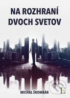 Na rozhraní dvoch svetov - Michal Škombár - kniha z kategorie Sci-fi a fantasy