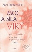 Moc a síla víry (Jak v sobě hledat a rozvíjet nejmocnější energii) - kniha z kategorie Psychologie