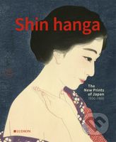 Shin Hanga (The New Prints of Japan. 1900―1950) - Chris Uhlenbeck, Jim Dwinger, Philo Ouweleen - kniha z kategorie Dějiny umění