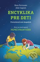 Encyklika pre deti (Prevychovať svet dospelých) - Enzo Fortunato, Aldo Cagnoli, Gaia Guarin (ilustrátor), Simona Binni (ilustrátor) - kniha z…