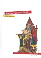 Křesťané v zemi indiánů (Kulturní, sociální a náboženské protiklady Latinské Ameriky) - kniha z kategorie Kulturní a sociální antropologie