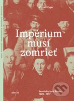 Impérium musí zomrieť (Revolučný pád Ruska 1900 - 1917) - kniha z kategorie Historie
