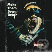 Dying Fetus: Make Them Beg For Death - Dying Fetus