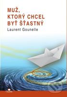 Muž, ktorý chcel byť šťastný - Laurent Gounelle - kniha z kategorie Beletrie