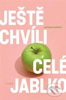 Ještě chvíli celé jablko - Alexandra Buršíková - kniha z kategorie Společenská beletrie