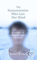 The Neuroscientist Who Lost Her Mind - Barbara K. Lipska - kniha z kategorie Psychologie