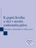 K pojetí člověka a věci v novém soukromém právu - Klára Hamuľáková, Jana Křiváčková, Tomáš Tintěra - kniha z kategorie Právo