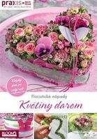 Květiny darem (každý den po celý rok) - kolektiv Praxis - kniha z kategorie Ruční práce