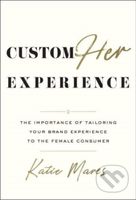 CustomHER Experience (The Importance of Tailoring Your Brand Experience to the Female Consumer) - kniha z kategorie Marketing