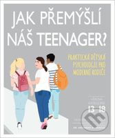 Jak přemýšlí náš teenager? (Praktická dětská psychologie pro moderní rodiče) - kniha z kategorie Vztahy a rodina