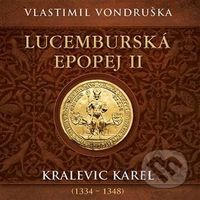 Lucemburská epopej II - Kralevic Karel (1334-1347) - audiokniha z kategorie Historie