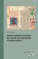 Česká knižní kultura na cestě od rukopisu ke knihtisku - kniha z kategorie Historie