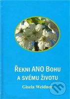 Řekni ANO Bohu a svému životu - Gisela Weidner - kniha z kategorie Pozitivní myšlení