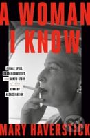A Woman I Know (female spies, double identities, and a new story of the Kennedy assassination) - kniha z kategorie Humanitní a společenské vědy
