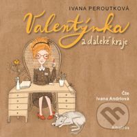 Valentýnka a daleké kraje (audiokniha pro děti) - Ivana Peroutková - audiokniha z kategorie Pro děti