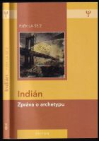 Indián : zpráva o archetypu - Pjér La Šé'z (2015, Triton)