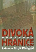 Divoká hranice - Rainer König, Birgit König - kniha z kategorie Beletrie