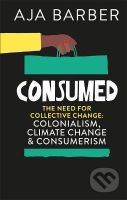 Consumed (The need for collective change; colonialism, climate change & consumerism) - kniha z kategorie Humanitní a společenské vědy