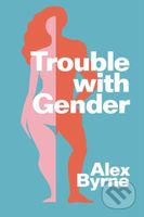 Trouble With Gender (Sex Facts, Gender Fictions) - Alex Byrne - kniha z kategorie Humanitní a společenské vědy