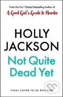 Not Quite Dead Yet - Holly Jackson - kniha z kategorie Thrillery