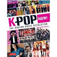 Tuttle Publishing K-POP Now!: The Korean Music Revolution