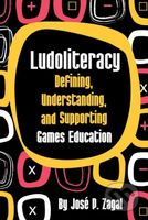 Ludoliteracy (Defining, Understanding, And Supporting Games Education) - kniha z kategorie Humanitní a společenské vědy