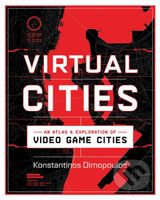 Virtual Cities (An Atlas & Exploration of Video Game Cities) - kniha z kategorie Umění, design a architektura