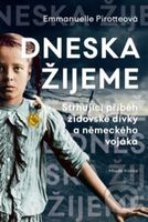 Dneska žijeme (Strhující příběh židovské dívky a německého vojáka Pirotteová Emmanuelle) - kniha z kategorie Společenská beletrie