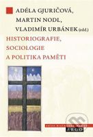 Historiografie, sociologie a politika paměti - Adéla Gjuričová - kniha z kategorie Historie
