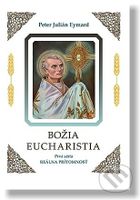 Božia Eucharistia (Prvá séria: Reálna prítomnosť) - Peter Julián Eymard - kniha z kategorie Duchovní život