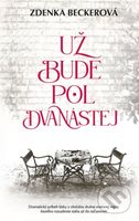 Už bude pol dvanástej - Zdenka Becker - kniha z kategorie Společenská beletrie