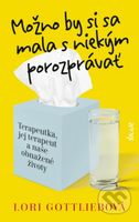 Možno by si sa mala s niekým porozprávať (Terapeutka, jej terapeut a naše obnažené životy) - kniha z kategorie Společenská beletrie