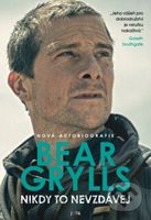 Nikdy to nevzdávej - Bear Grylls - kniha z kategorie Životopisy