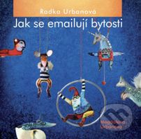 Radka Urbanová, Jak se emailují bytosti - Magdalena Urbanová