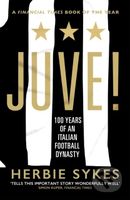 Juve! (100 Years of an Italian Football Dynast) - Herbie Sykes - kniha z kategorie Historie
