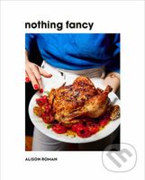 Nothing Fancy (Unfussy Food for Having People Over) - kniha z kategorie Kuchařky
