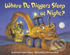 Where Do Diggers Sleep at Night? - Brianna Caplan Sayres, Christian Slade - kniha z kategorie Pro děti