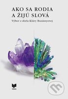 Ako sa rodia slová I. + II. (Výber z diela Kláry Buzássyovej) - kniha z kategorie Literární věda